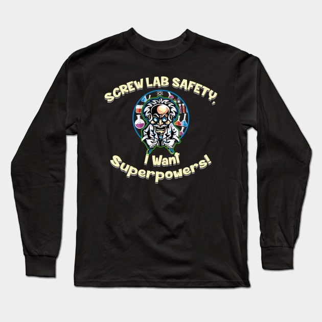 Screw Lab Safety, I want Superpowers! Long Sleeve T-Shirt by Alema Art